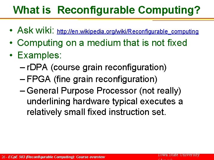 What is Reconfigurable Computing? • Ask wiki: http: //en. wikipedia. org/wiki/Reconfigurable_computing • Computing on