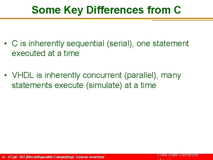 Some Key Differences from C • C is inherently sequential (serial), one statement executed