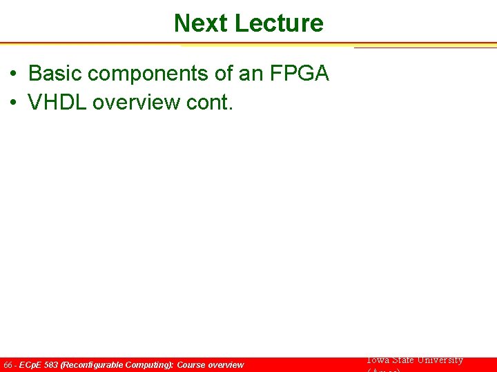 Next Lecture • Basic components of an FPGA • VHDL overview cont. 66 -