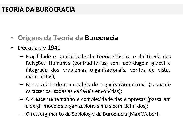TEORIA DA BUROCRACIA • Origens da Teoria da Burocracia • Década de 1940 –
