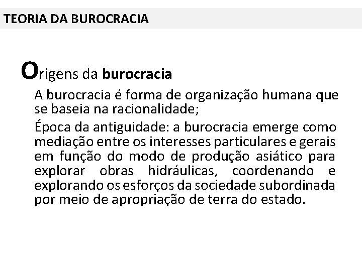 TEORIA DA BUROCRACIA Origens da burocracia A burocracia é forma de organização humana que