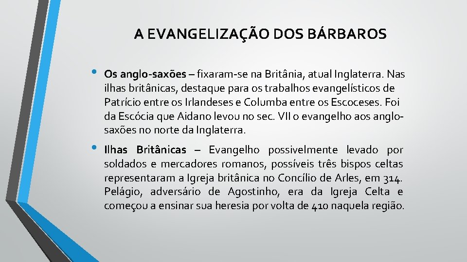  A EVANGELIZAÇÃO DOS BÁRBAROS • Os anglo-saxões – fixaram-se na Britânia, atual Inglaterra.