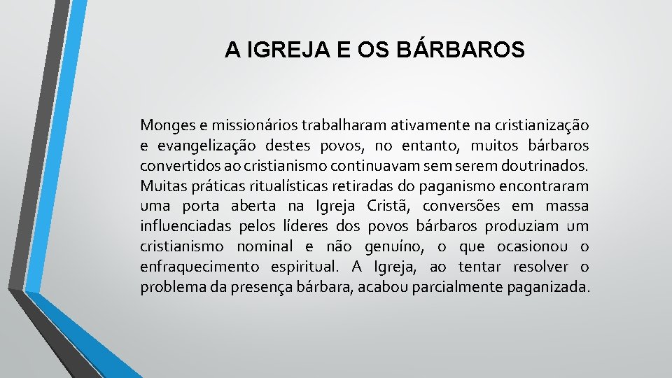 A IGREJA E OS BÁRBAROS Monges e missionários trabalharam ativamente na cristianização e evangelização