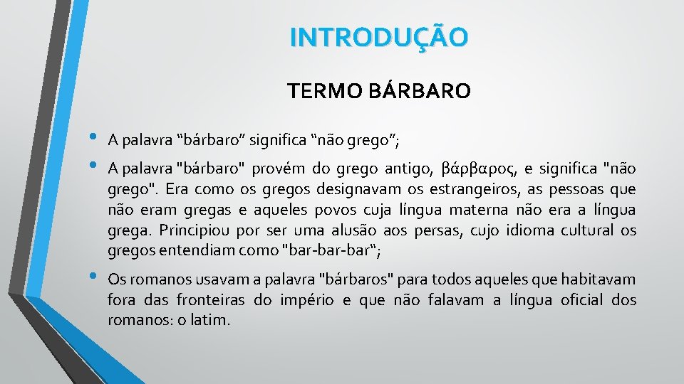 INTRODUÇÃO TERMO BÁRBARO • • A palavra “bárbaro” significa “não grego”; • Os romanos