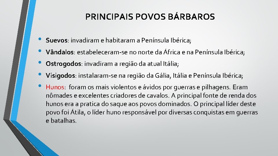  PRINCIPAIS POVOS BÁRBAROS • • • Suevos: invadiram e habitaram a Península Ibérica;