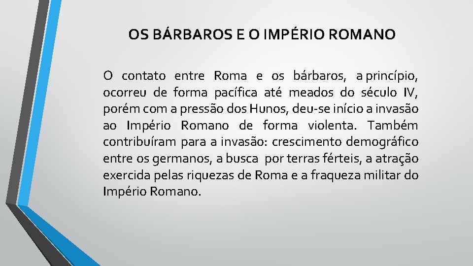 OS BÁRBAROS E O IMPÉRIO ROMANO O contato entre Roma e os bárbaros, a