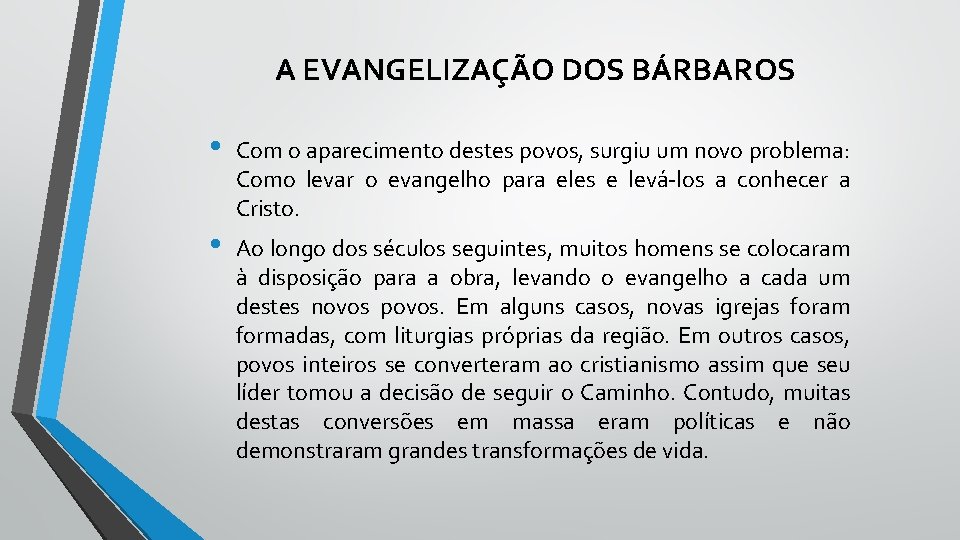  A EVANGELIZAÇÃO DOS BÁRBAROS • Com o aparecimento destes povos, surgiu um novo