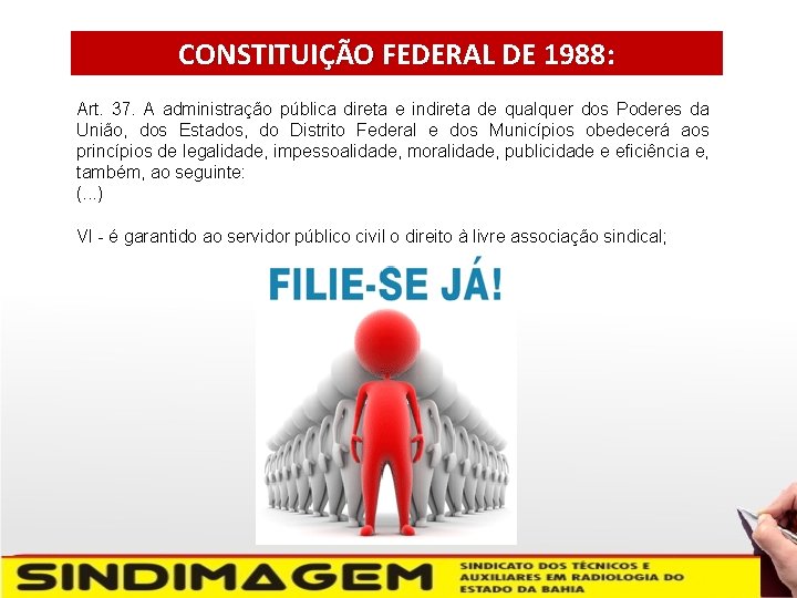 CONSTITUIÇÃO FEDERAL DE 1988: Art. 37. A administração pública direta e indireta de qualquer