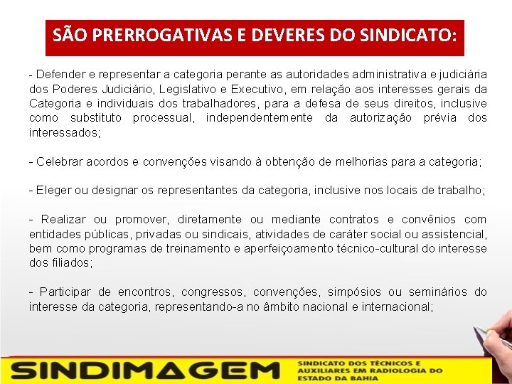 SÃO PRERROGATIVAS E DEVERES DO SINDICATO: - Defender e representar a categoria perante as