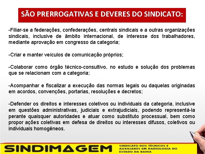 SÃO PRERROGATIVAS E DEVERES DO SINDICATO: -Filiar-se a federações, confederações, centrais sindicais e a