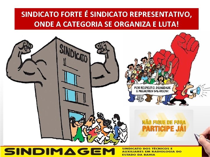 SINDICATO FORTE É SINDICATO REPRESENTATIVO, ONDE A CATEGORIA SE ORGANIZA E LUTA! 