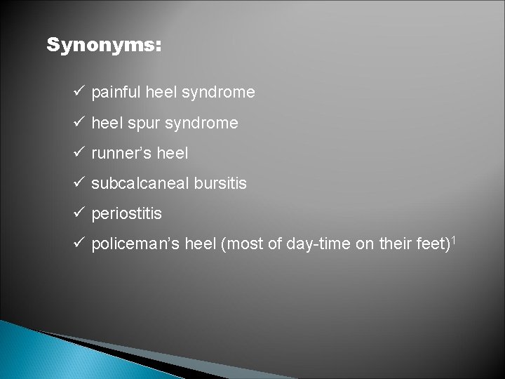 Synonyms: ü painful heel syndrome ü heel spur syndrome ü runner’s heel ü subcalcaneal