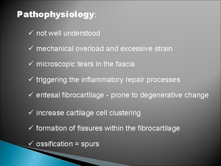 Pathophysiology: ü not well understood ü mechanical overload and excessive strain ü microscopic tears