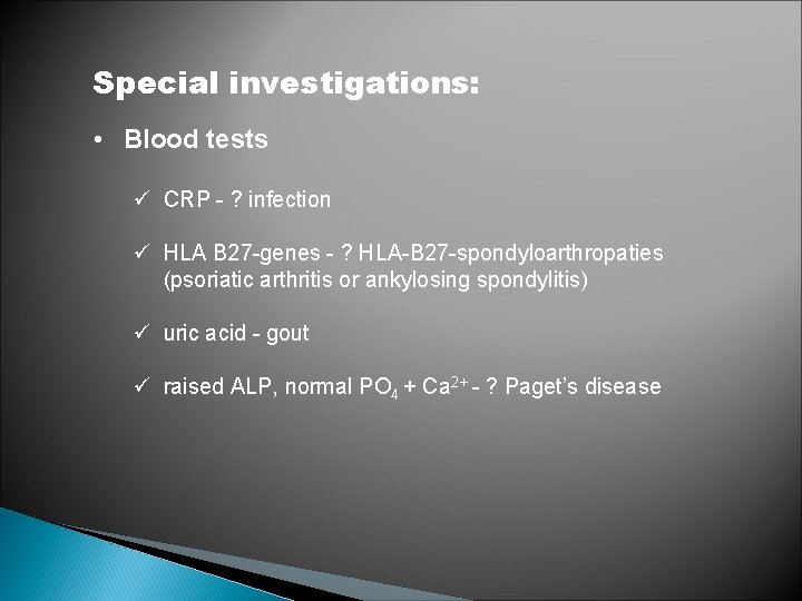 Special investigations: • Blood tests ü CRP - ? infection ü HLA B 27