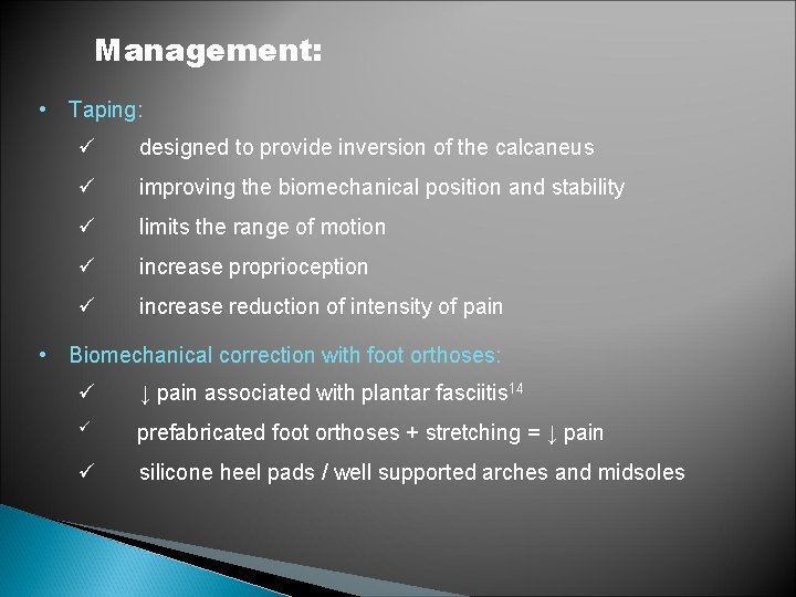 Management: • Taping: ü designed to provide inversion of the calcaneus ü improving the