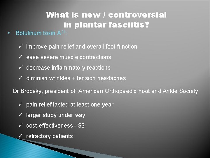 What is new / controversial in plantar fasciitis? • Botulinum toxin A 21: ü