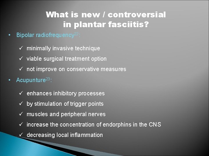 What is new / controversial in plantar fasciitis? • Bipolar radiofrequency 22: ü minimally