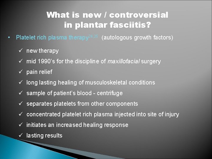 What is new / controversial in plantar fasciitis? • Platelet rich plasma therapy 24,