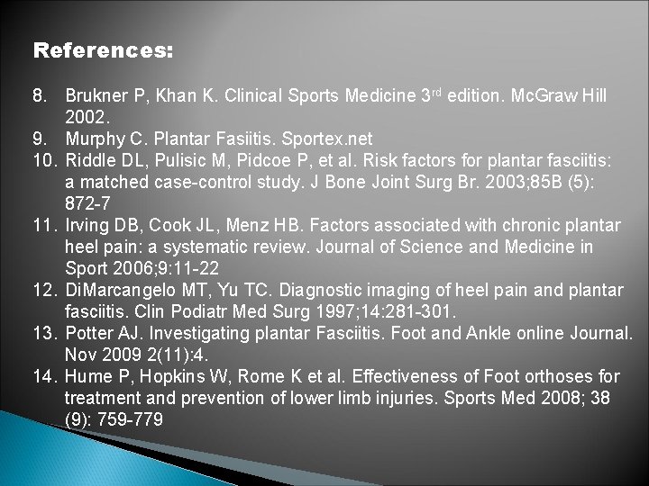 References: 8. Brukner P, Khan K. Clinical Sports Medicine 3 rd edition. Mc. Graw