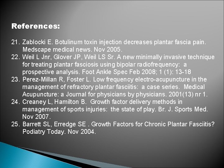 References: 21. Zablocki E. Botulinum toxin injection decreases plantar fascia pain. Medscape medical news.