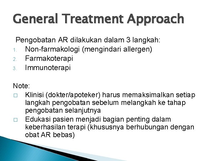 General Treatment Approach Pengobatan AR dilakukan dalam 3 langkah: 1. Non-farmakologi (mengindari allergen) 2.