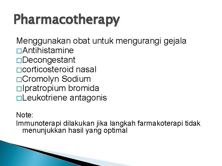 Pharmacotherapy Menggunakan obat untuk mengurangi gejala � Antihistamine � Decongestant � corticosteroid nasal �