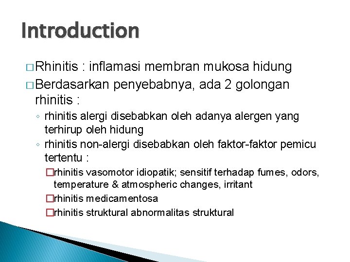 Introduction � Rhinitis : inflamasi membran mukosa hidung � Berdasarkan penyebabnya, ada 2 golongan