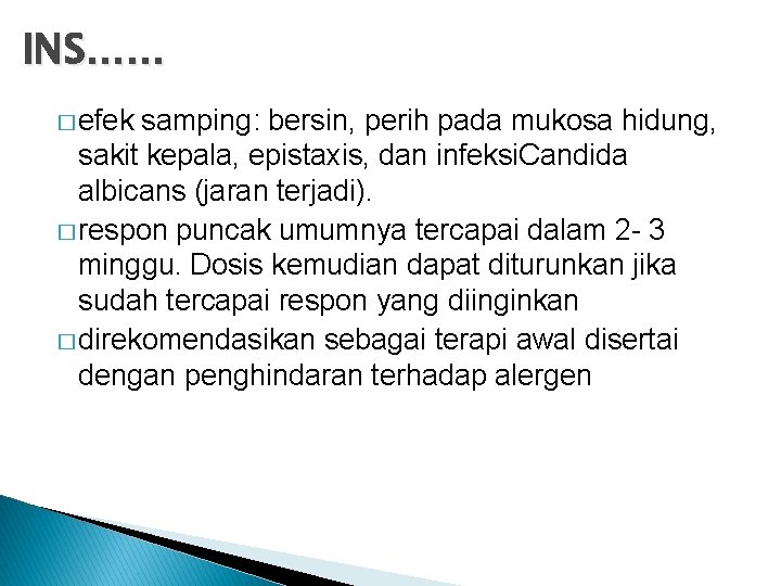 INS…… � efek samping: bersin, perih pada mukosa hidung, sakit kepala, epistaxis, dan infeksi.