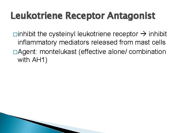 Leukotriene Receptor Antagonist � inhibit the cysteinyl leukotriene receptor inhibit inflammatory mediators released from