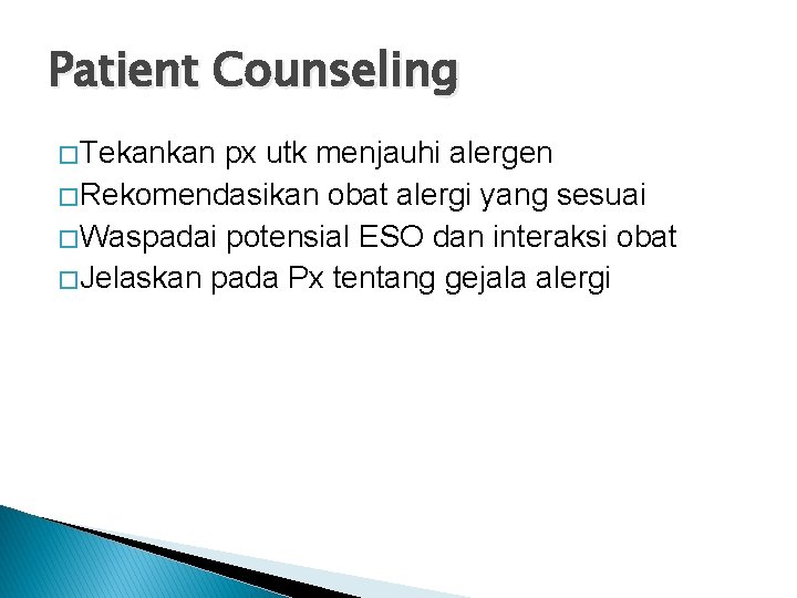 Patient Counseling � Tekankan px utk menjauhi alergen � Rekomendasikan obat alergi yang sesuai