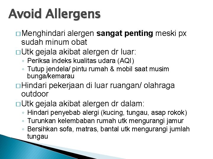 Avoid Allergens � Menghindari alergen sangat penting meski px sudah minum obat � Utk