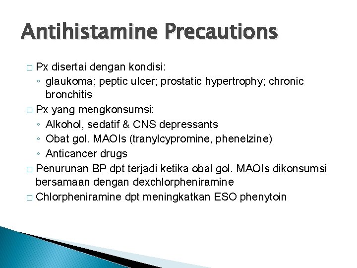 Antihistamine Precautions Px disertai dengan kondisi: ◦ glaukoma; peptic ulcer; prostatic hypertrophy; chronic bronchitis