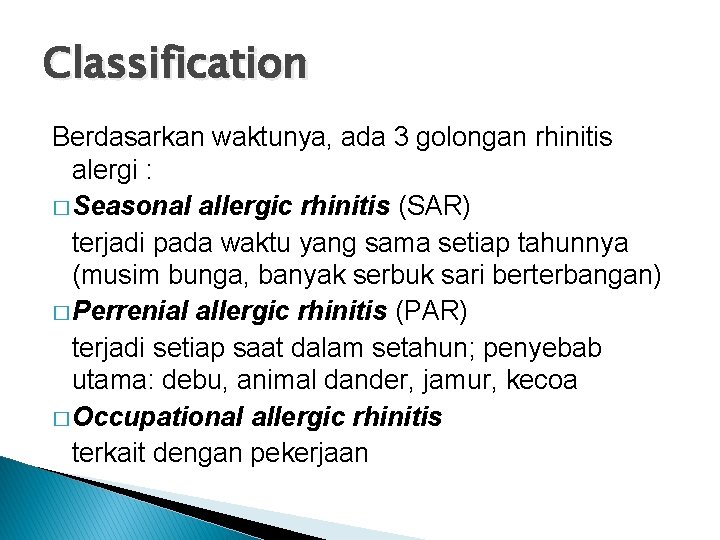 Classification Berdasarkan waktunya, ada 3 golongan rhinitis alergi : � Seasonal allergic rhinitis (SAR)