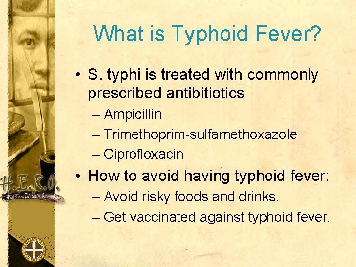 What is Typhoid Fever? • S. typhi is treated with commonly prescribed antibitiotics –