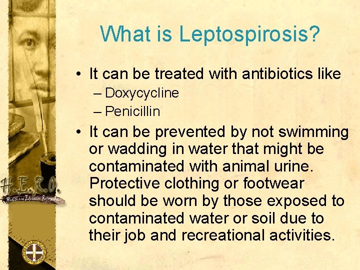 What is Leptospirosis? • It can be treated with antibiotics like – Doxycycline –