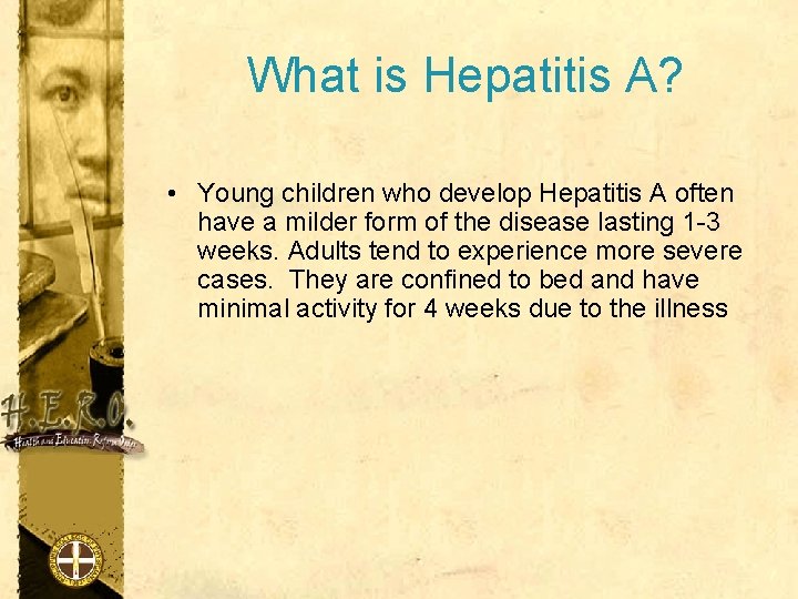 What is Hepatitis A? • Young children who develop Hepatitis A often have a