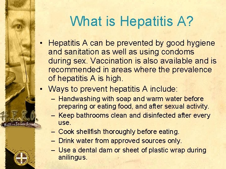 What is Hepatitis A? • Hepatitis A can be prevented by good hygiene and
