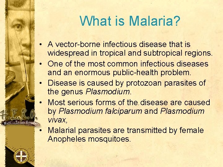 What is Malaria? • A vector-borne infectious disease that is widespread in tropical and