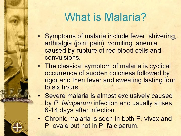 What is Malaria? • Symptoms of malaria include fever, shivering, arthralgia (joint pain), vomiting,