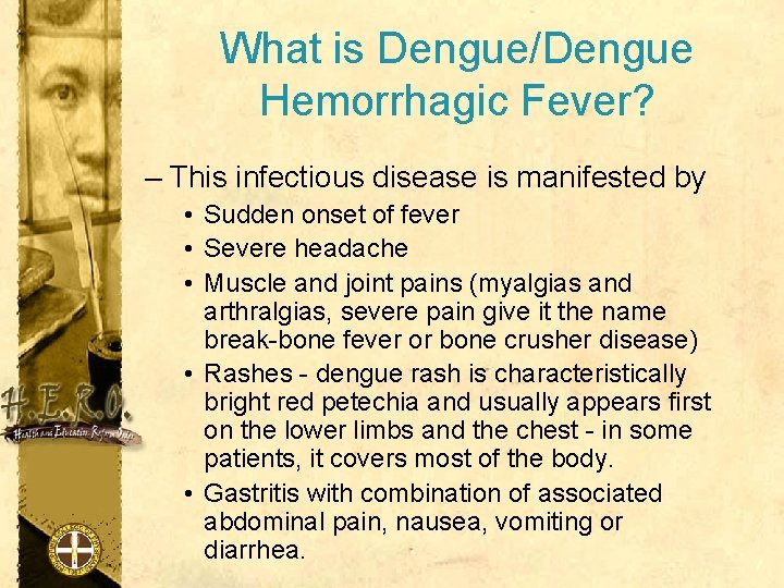 What is Dengue/Dengue Hemorrhagic Fever? – This infectious disease is manifested by • Sudden