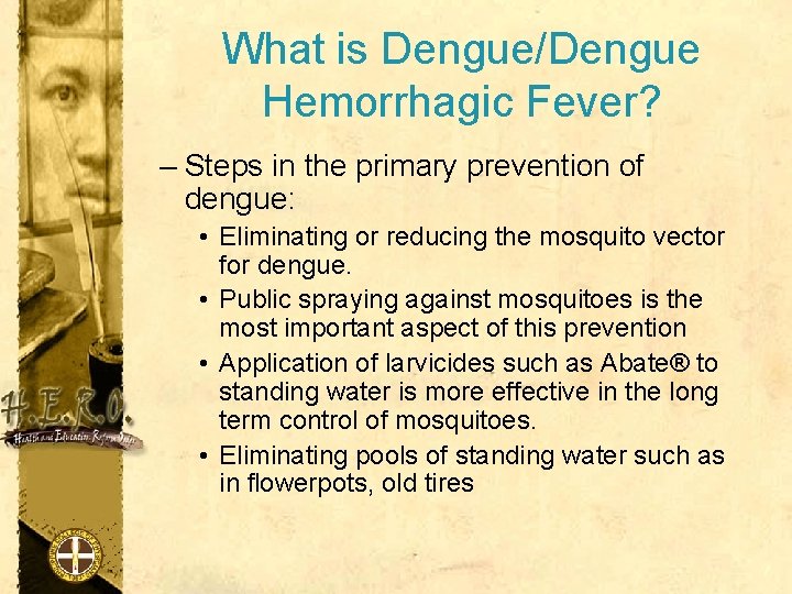 What is Dengue/Dengue Hemorrhagic Fever? – Steps in the primary prevention of dengue: •