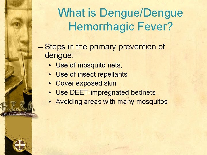 What is Dengue/Dengue Hemorrhagic Fever? – Steps in the primary prevention of dengue: •