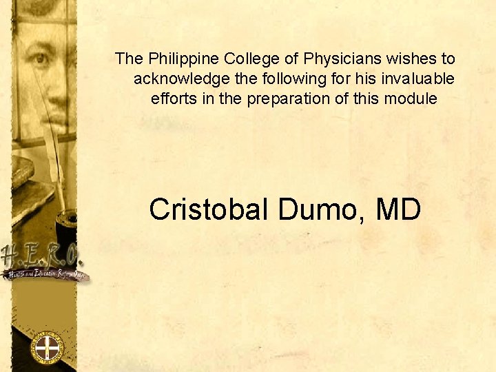 The Philippine College of Physicians wishes to acknowledge the following for his invaluable efforts