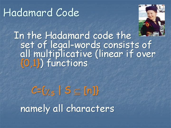 Hadamard Code In the Hadamard code the set of legal-words consists of all multiplicative