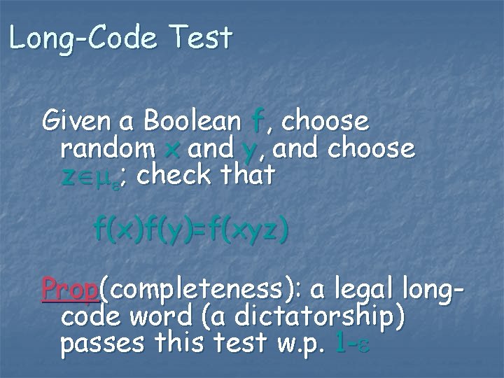 Long-Code Test Given a Boolean f, choose random x and y, and choose z
