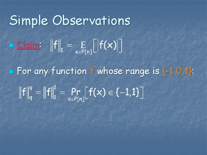 Simple Observations n Claim: n For any function f whose range is {-1, 0,
