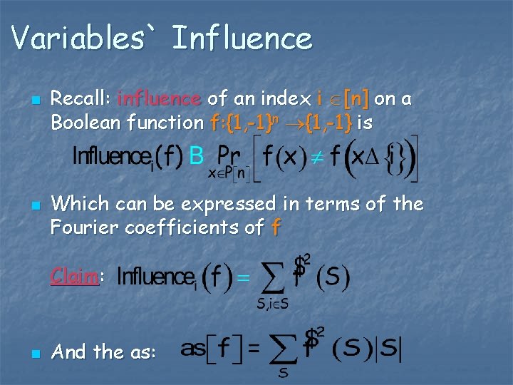 Variables` Influence n n Recall: influence of an index i [n] on a Boolean