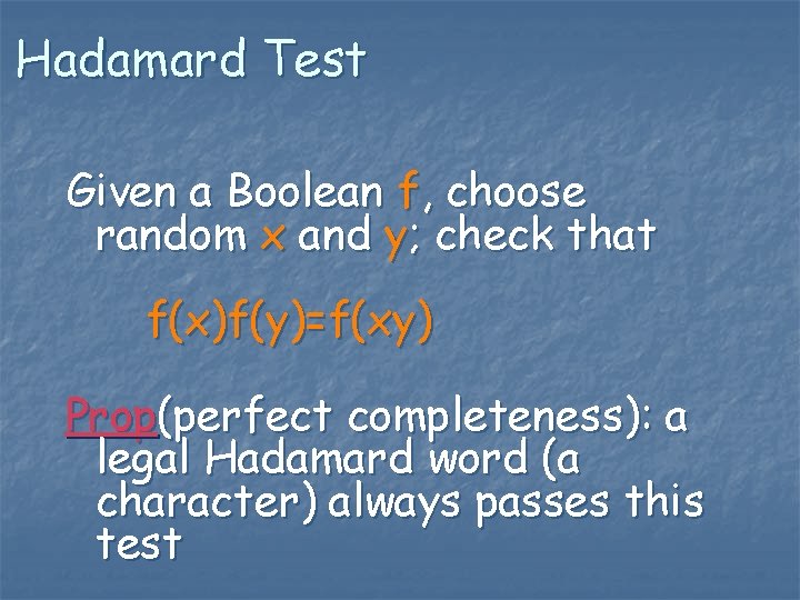 Hadamard Test Given a Boolean f, choose random x and y; check that f(x)f(y)=f(xy)