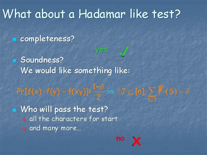 What about a Hadamar like test? n n n completeness? yes Soundness? We would