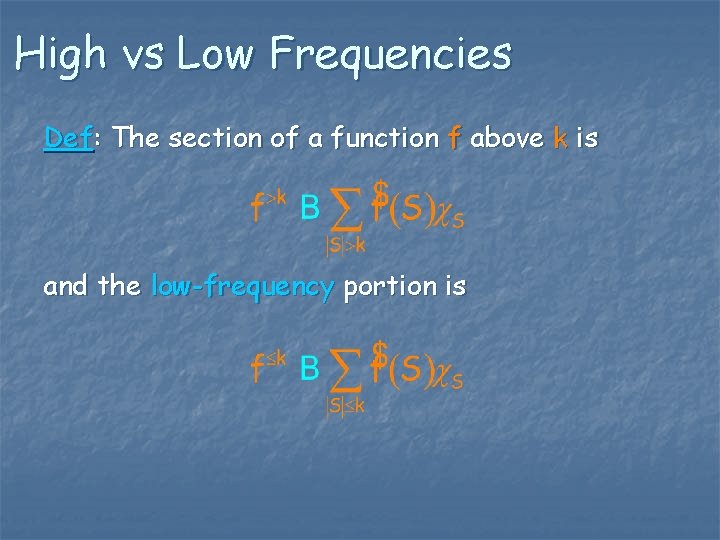 High vs Low Frequencies Def: The section of a function f above k is